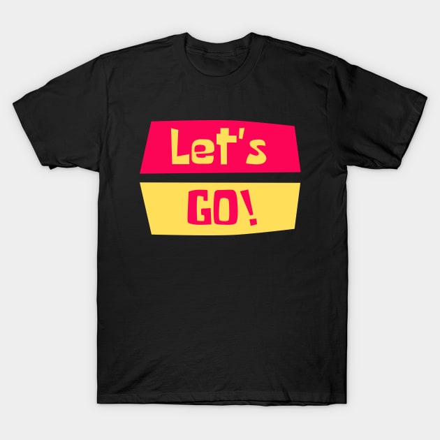 Lets Go! T-Shirt by tramasdesign